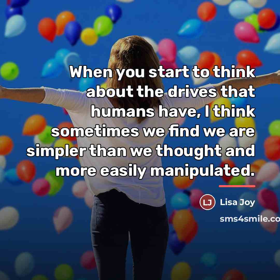 “When you start to think about the drives that humans…” quote by Lisa Joy