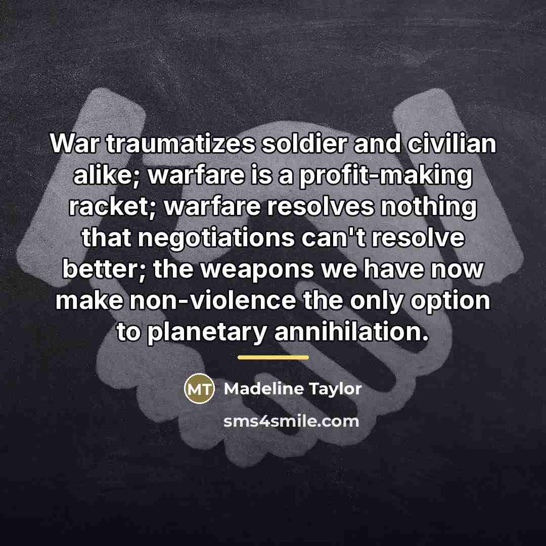 “War traumatizes soldier and civilian alike; warfare is a profit-making…” quote by Madeline Taylor