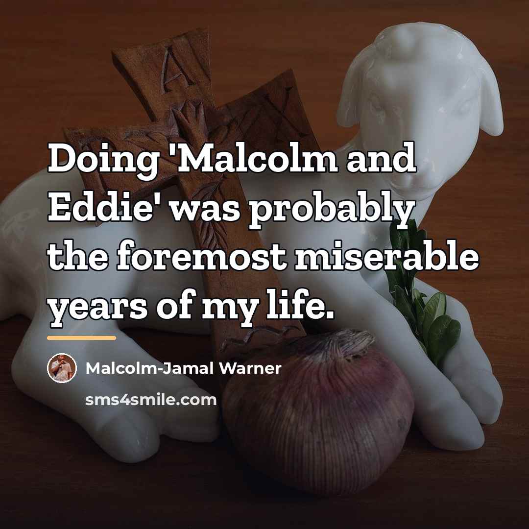 “Doing 'Malcolm and Eddie' was probably the foremost miserable years…” quote by Malcolm-Jamal Warner