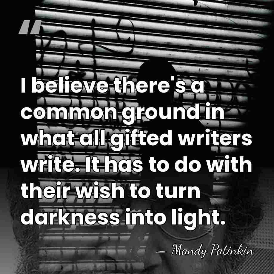 I believe there's a common ground in what all gifted writers write.&hellip; - Mandy Patinkin