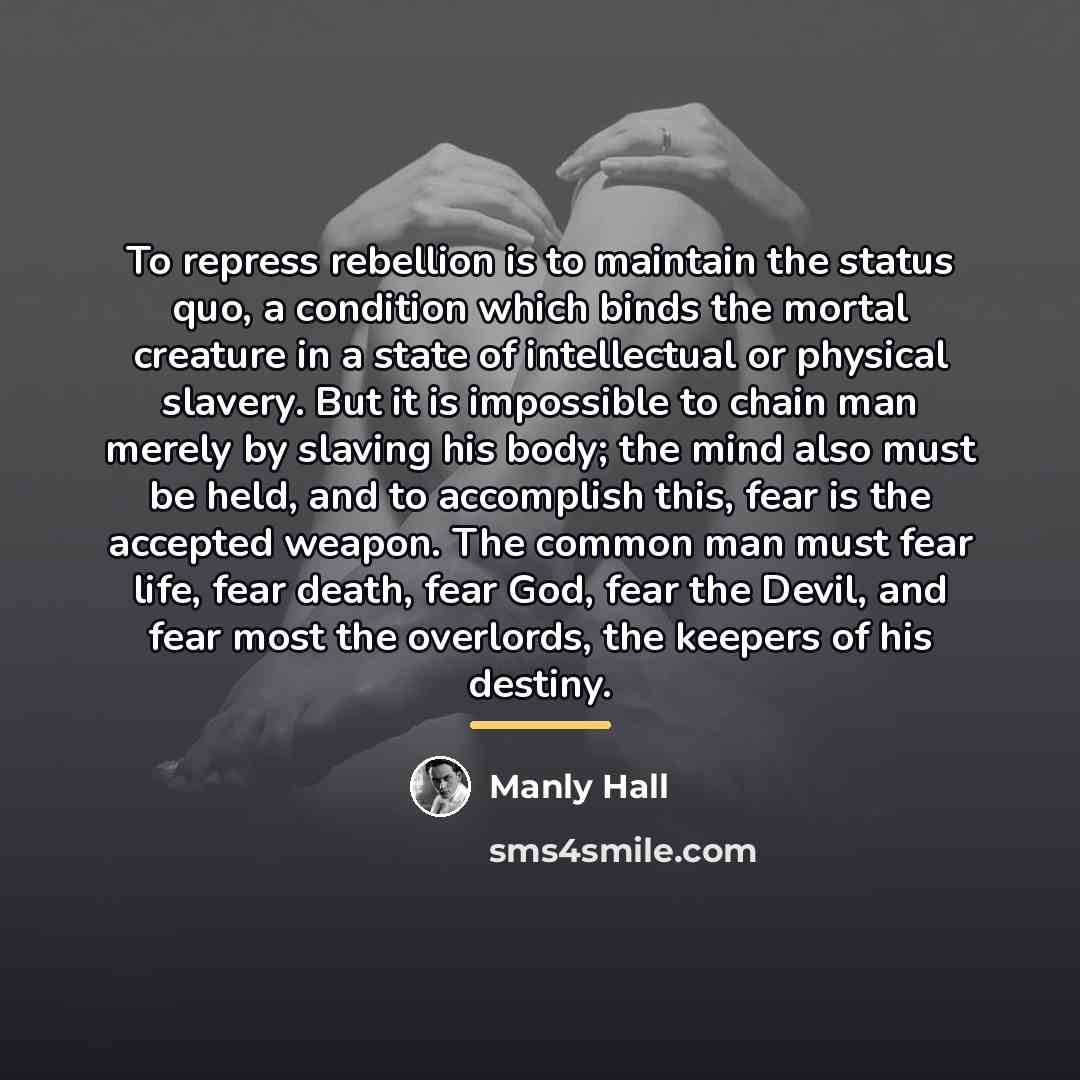 “To repress rebellion is to maintain the status quo, a…” quote by Manly Hall