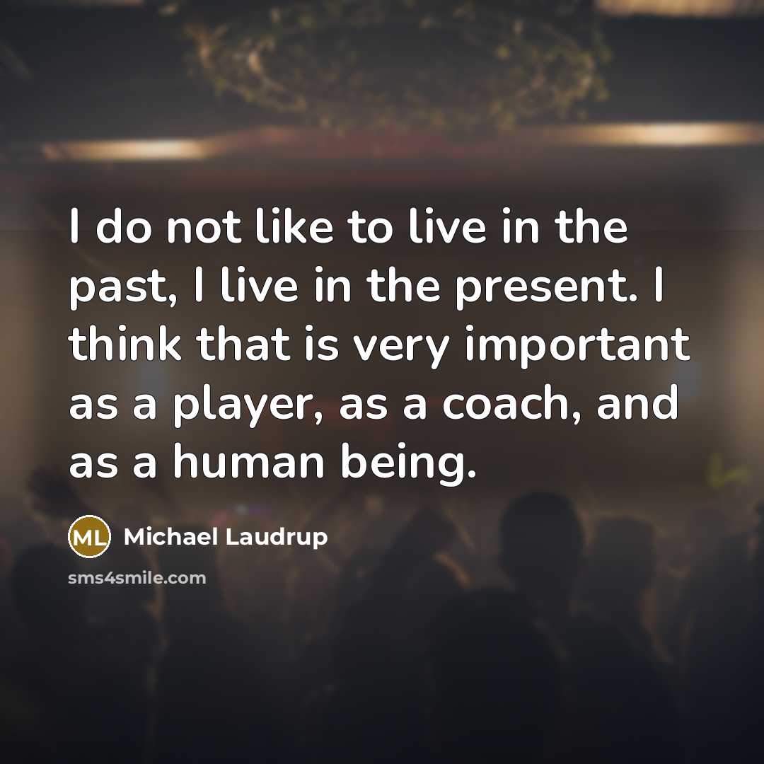 “I do not like to live in the past, I…” quote by Michael Laudrup