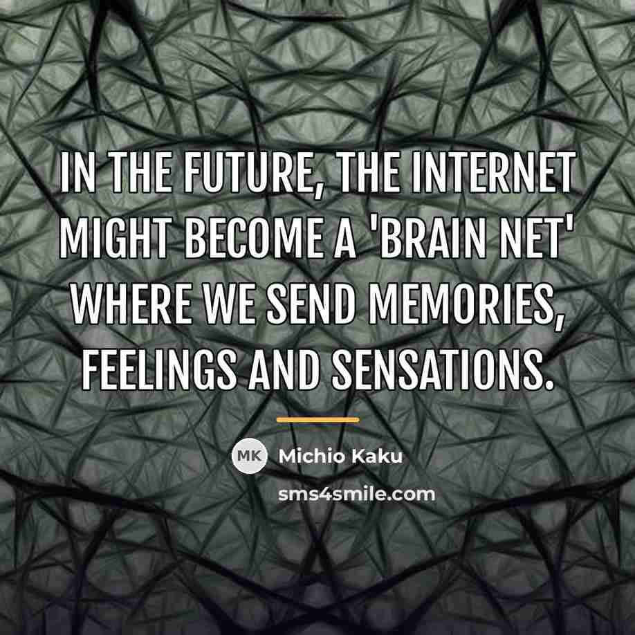 “In the future, the Internet might become a 'brain net'…” quote by Michio Kaku
