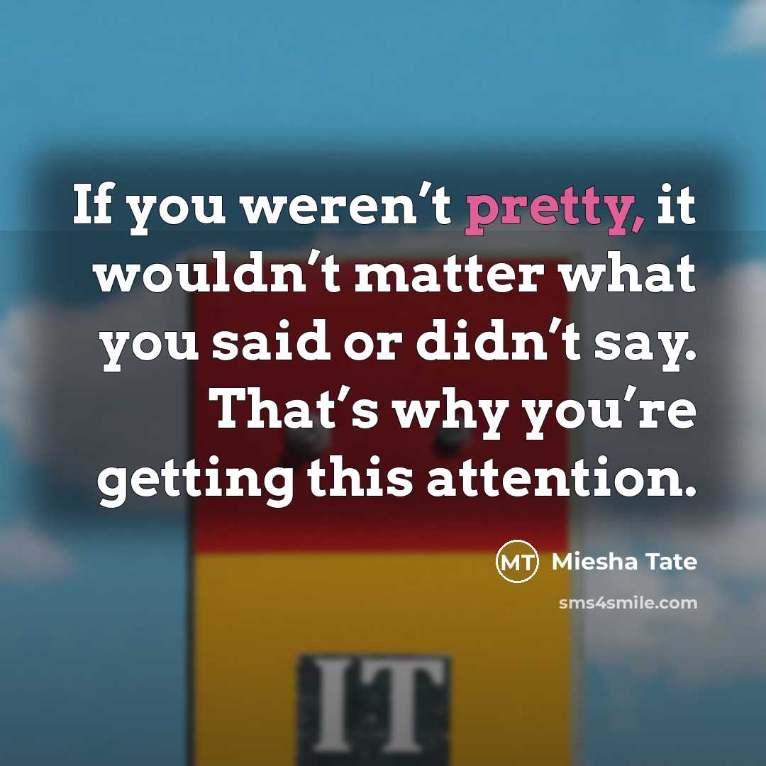“If you weren’t pretty, it wouldn’t matter what you said…” quote by Miesha Tate