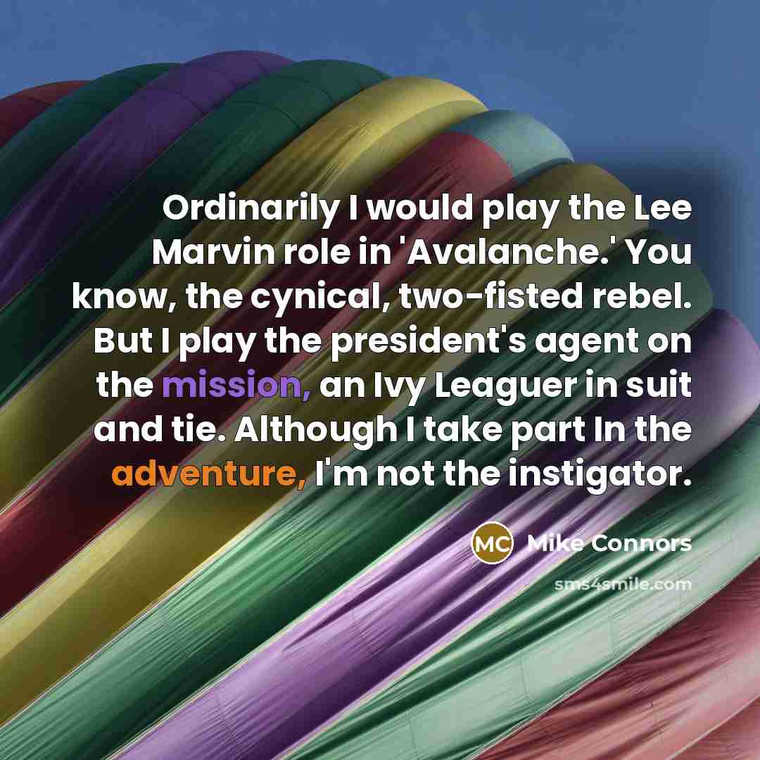 “Ordinarily I would play the Lee Marvin role in 'Avalanche.'…” quote by Mike Connors
