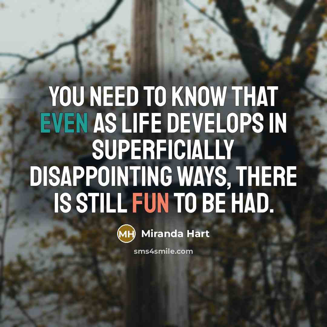 “You need to know that even as life develops in…” quote by Miranda Hart