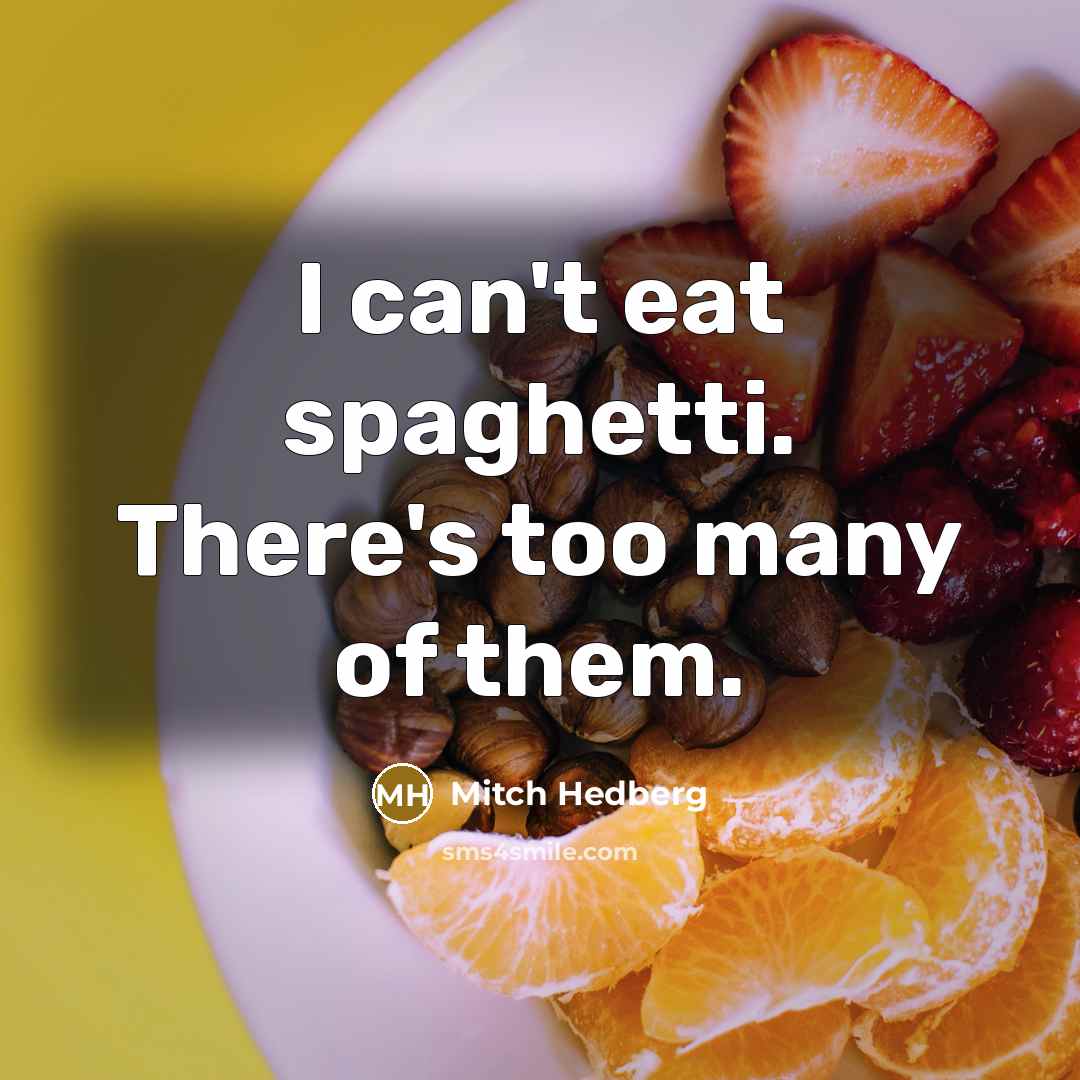 “I can't eat spaghetti. There's too many of them.” quote by Mitch Hedberg