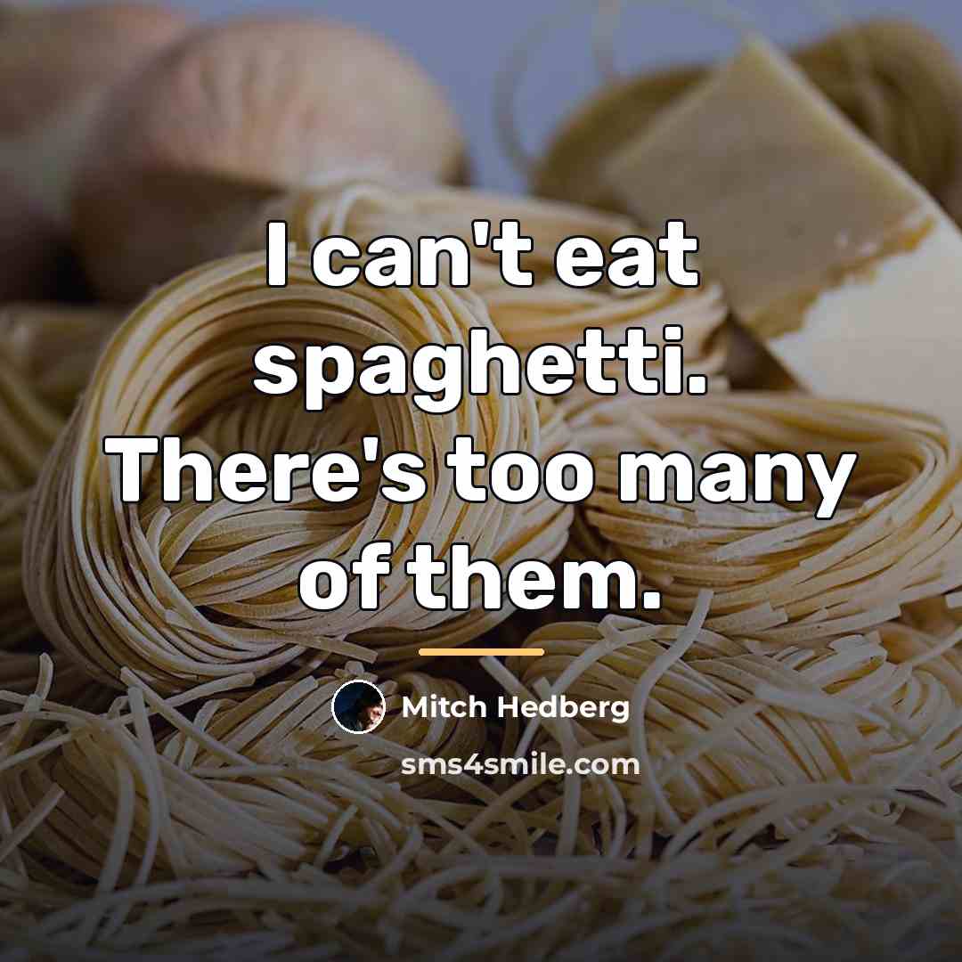 “I can't eat spaghetti. There's too many of them.…” quote by Mitch Hedberg