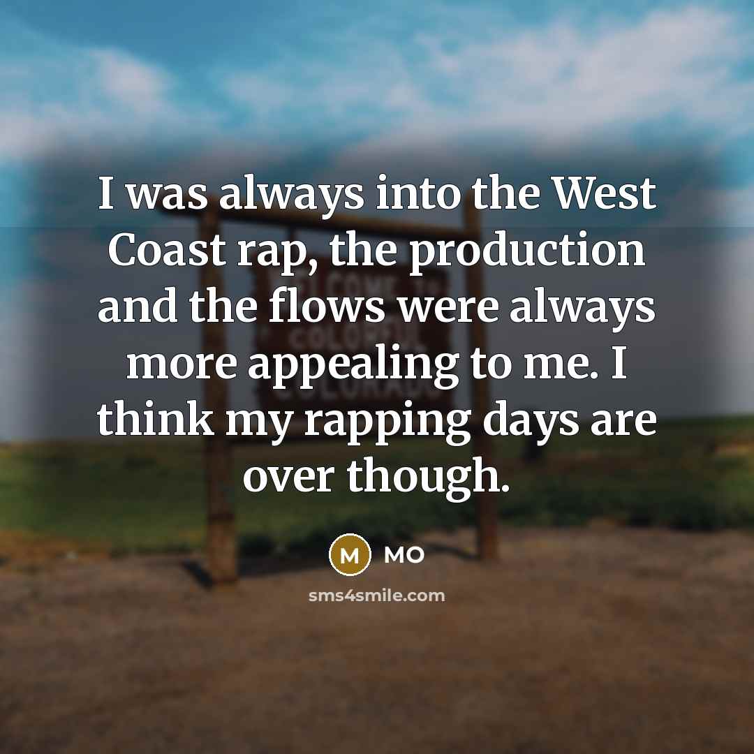 “I was always into the West Coast rap, the production…” quote by MO
