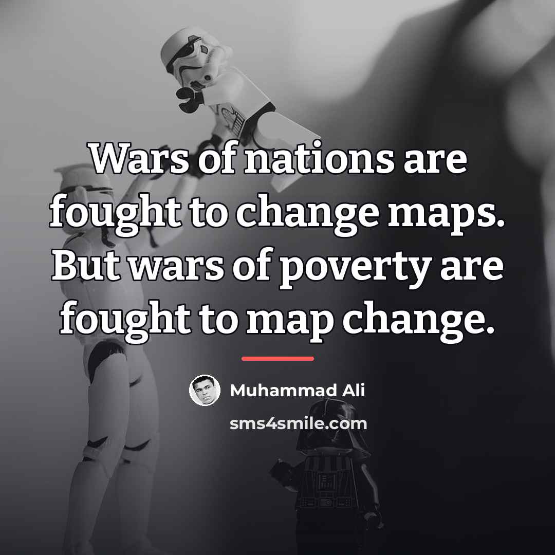 “Wars of nations are fought to change maps. But wars…” quote by Muhammad Ali