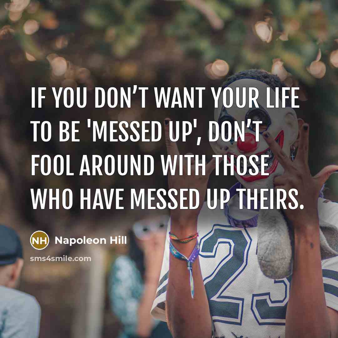 “If you don’t want your life to be 'messed up',…” quote by Napoleon Hill