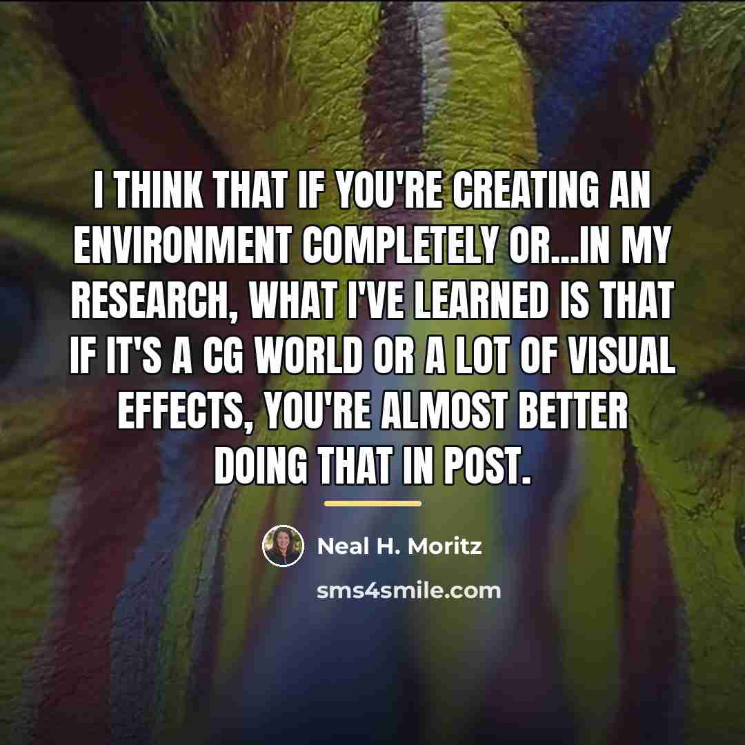 “I think that if you're creating an environment completely or...in…” quote by Neal H. Moritz