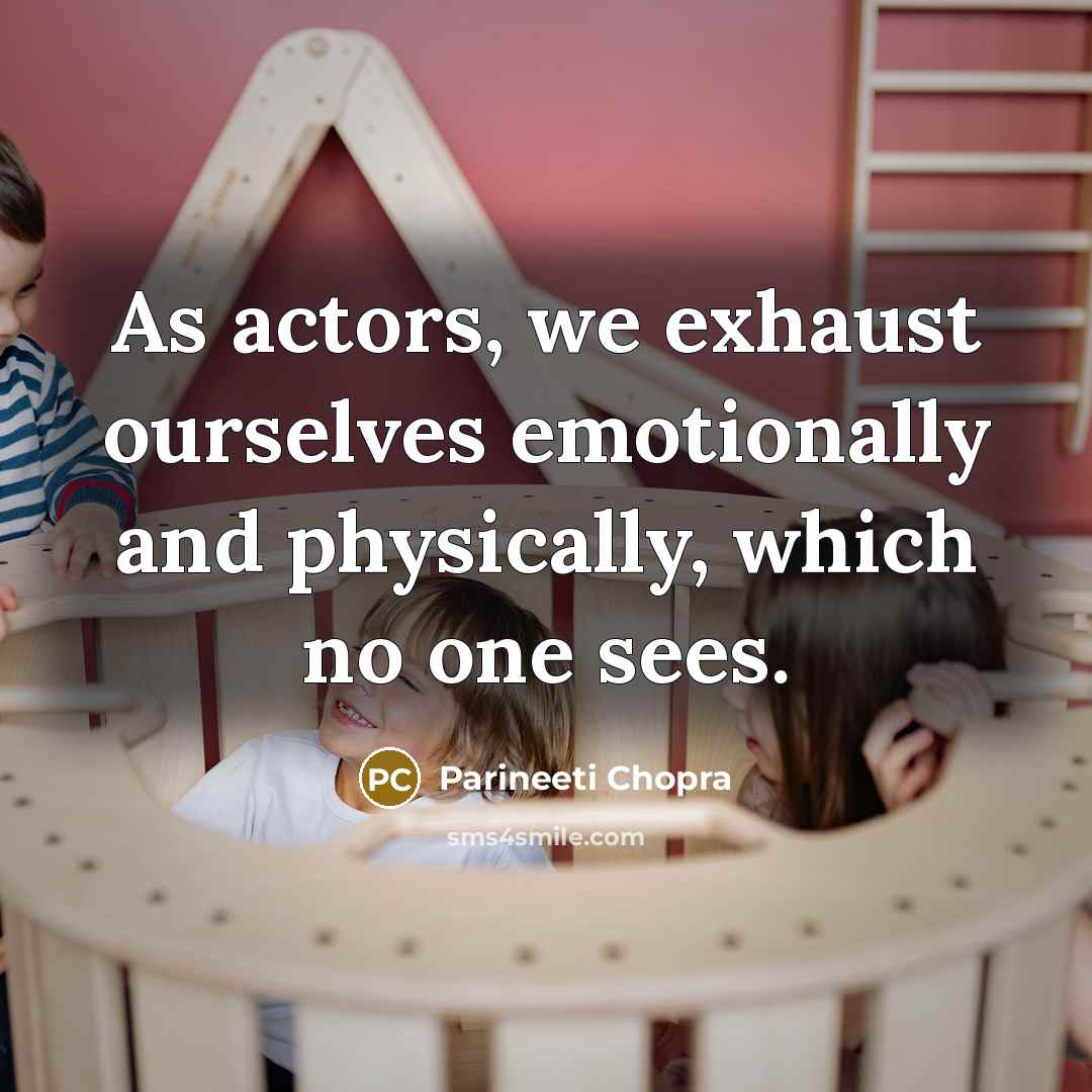 “As actors, we exhaust ourselves emotionally and physically, which no…” quote by Parineeti Chopra