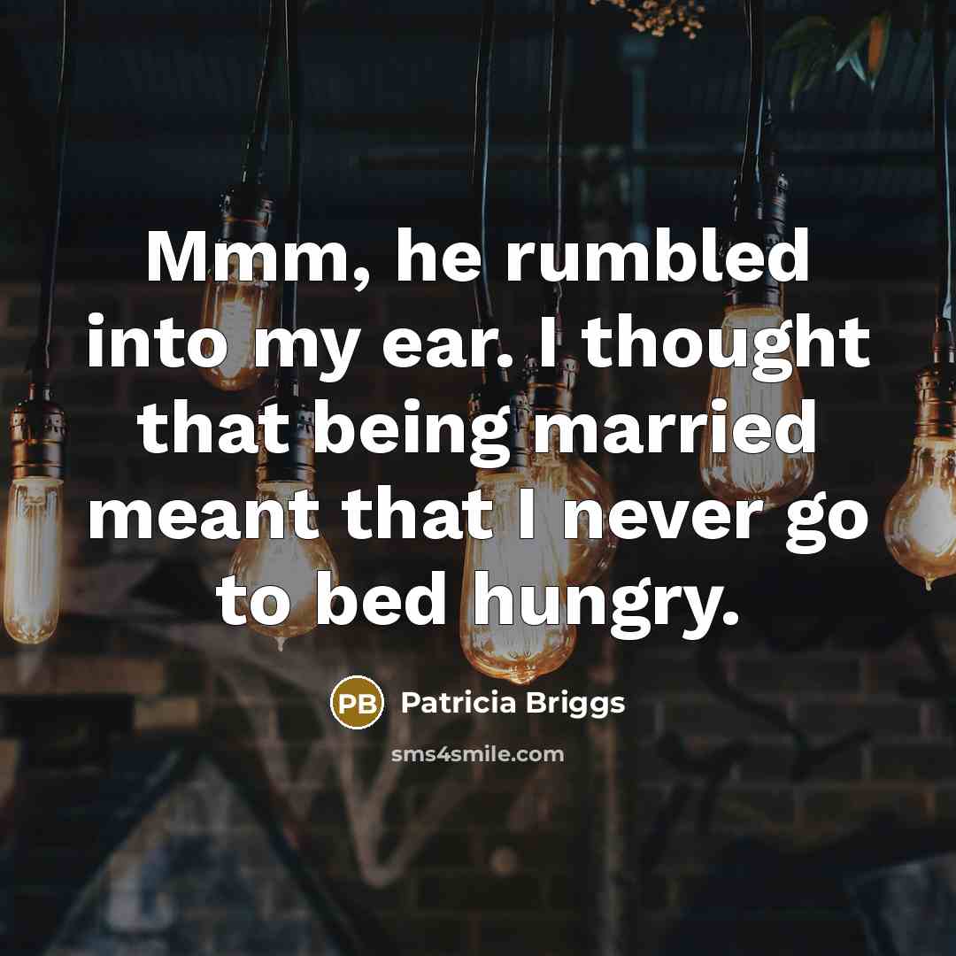 “Mmm, he rumbled into my ear. I thought that being…” quote by Patricia Briggs