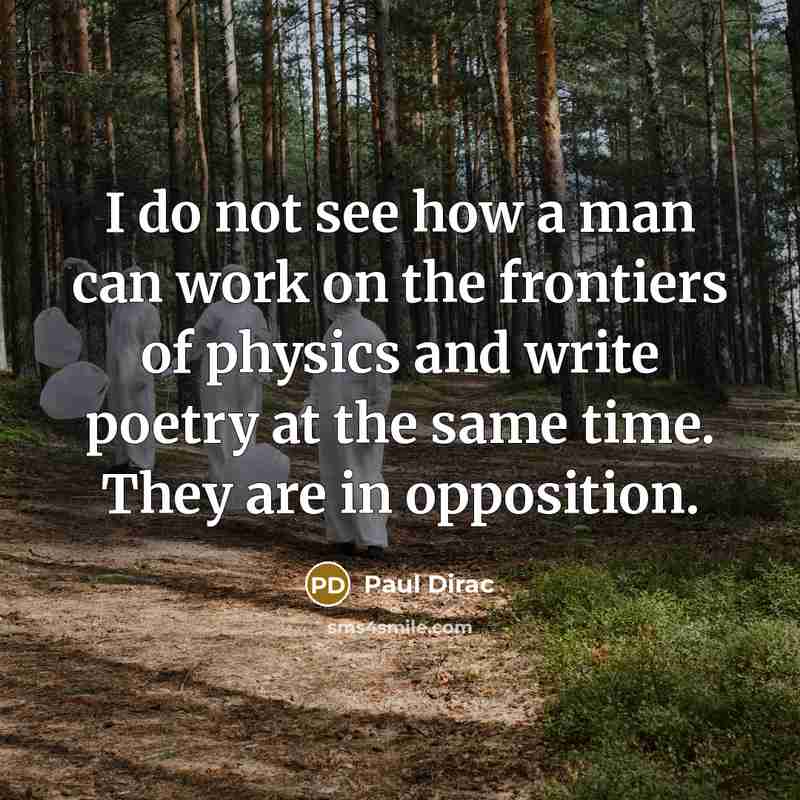 “I do not see how a man can work on…” quote by Paul Dirac