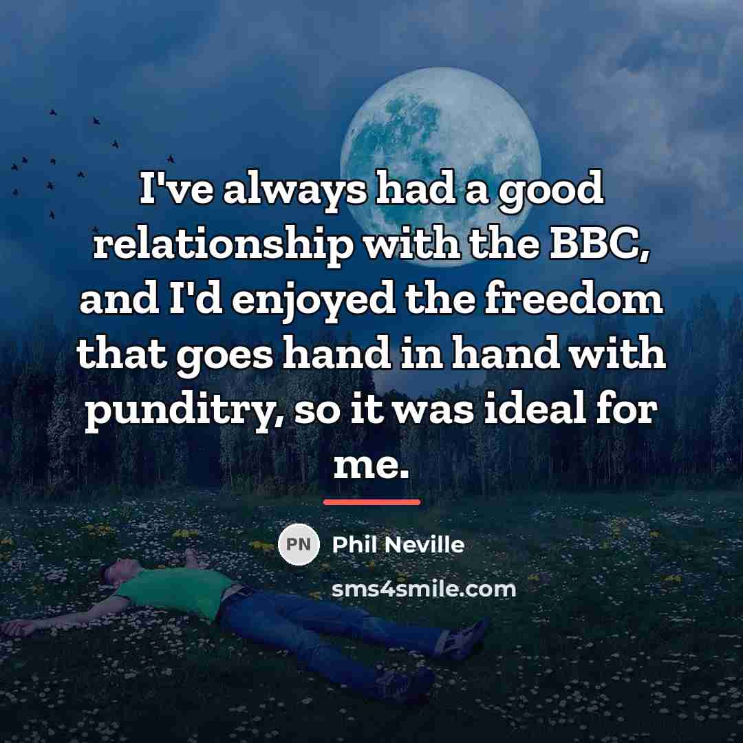 “I've always had a good relationship with the BBC, and…” quote by Phil Neville