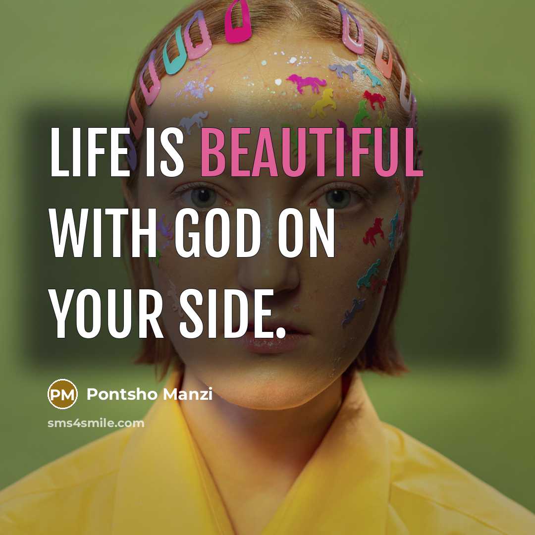 “Life is beautiful with God on your side.…” quote by Pontsho Manzi