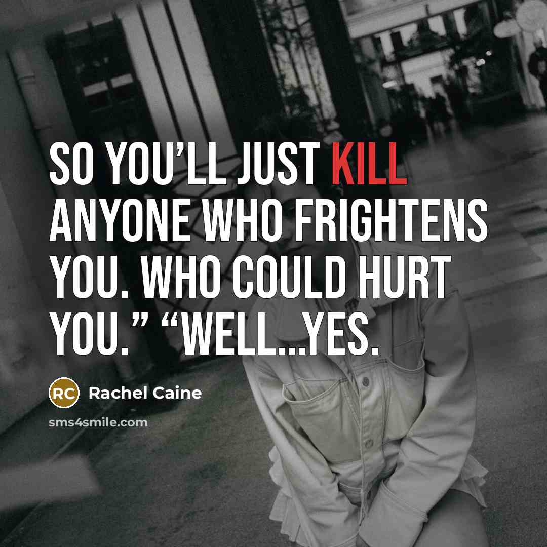 “So you’ll just kill anyone who frightens you. Who could…” quote by Rachel Caine