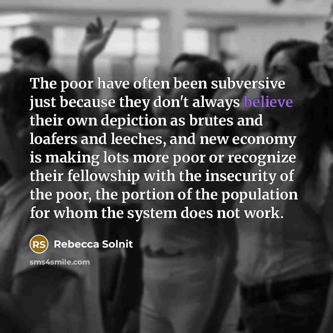 “The poor have often been subversive just because they don't…” quote by Rebecca Solnit