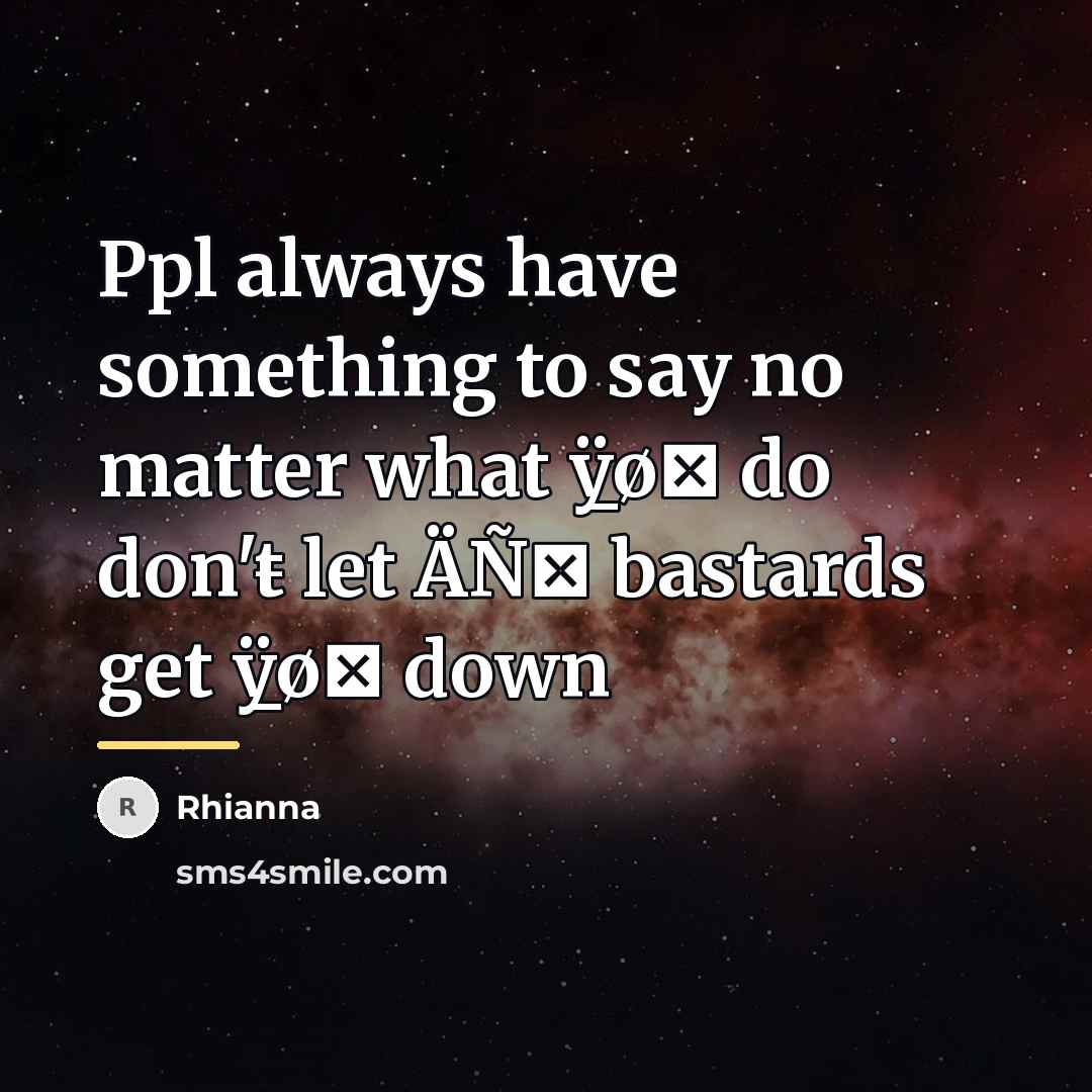“Ppl always have something to say no matter what ÿ̲øΰ…” quote by Rhianna
