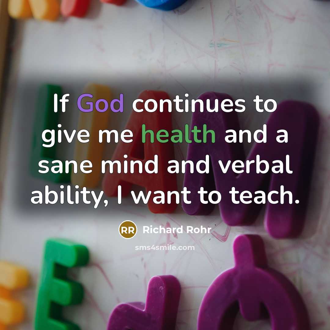 “If God continues to give me health and a sane…” quote by Richard Rohr