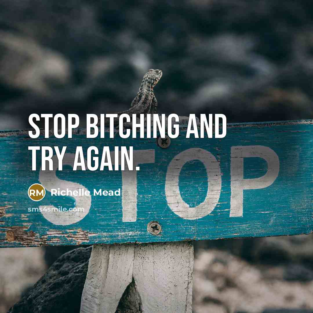 “Stop bitching and try again.” quote by Richelle Mead
