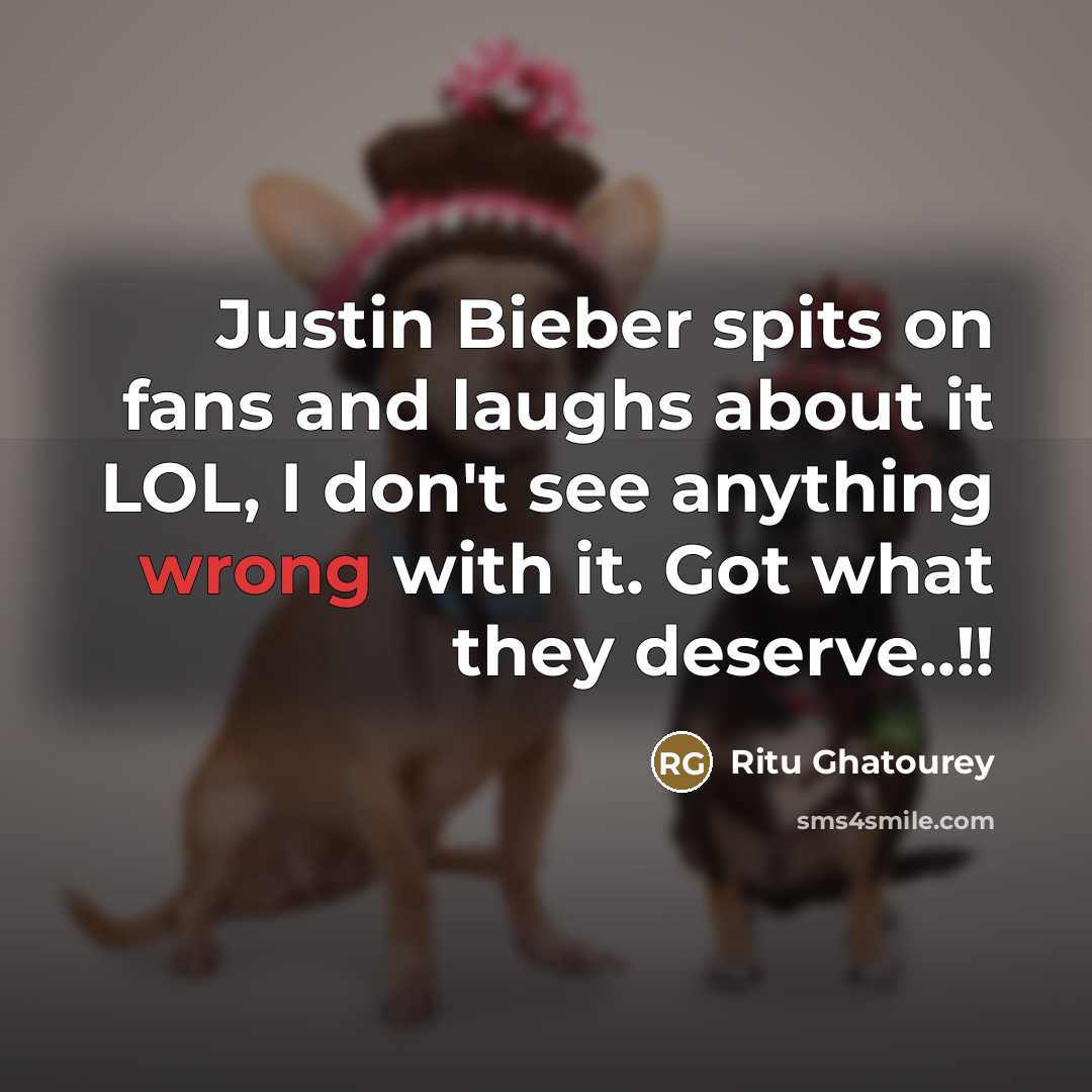 “Justin Bieber spits on fans and laughs about it LOL,…” quote by Ritu Ghatourey