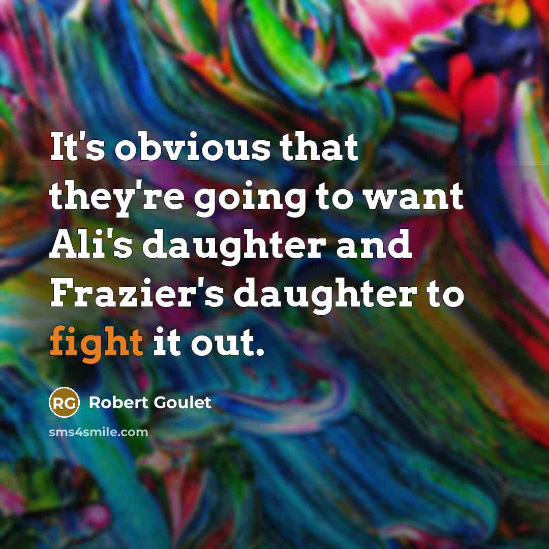 “It's obvious that they're going to want Ali's daughter and…” quote by Robert Goulet