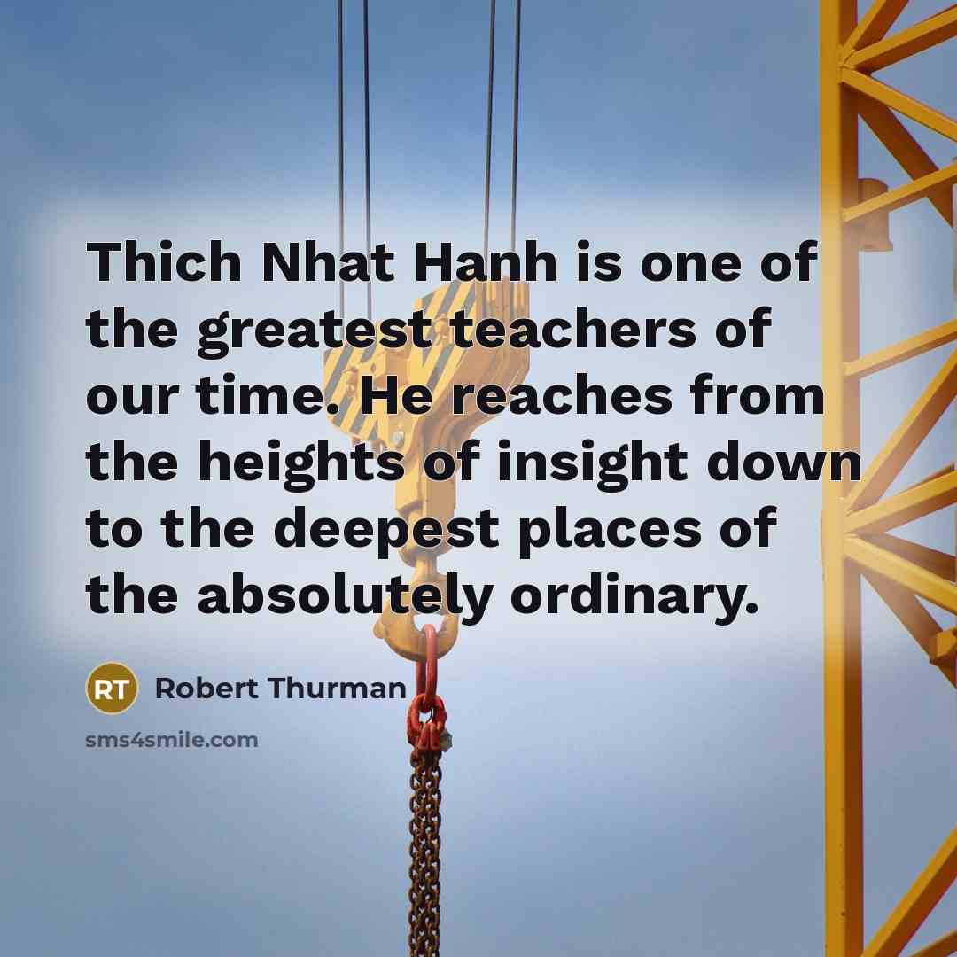 “Thich Nhat Hanh is one of the greatest teachers of…” quote by Robert Thurman