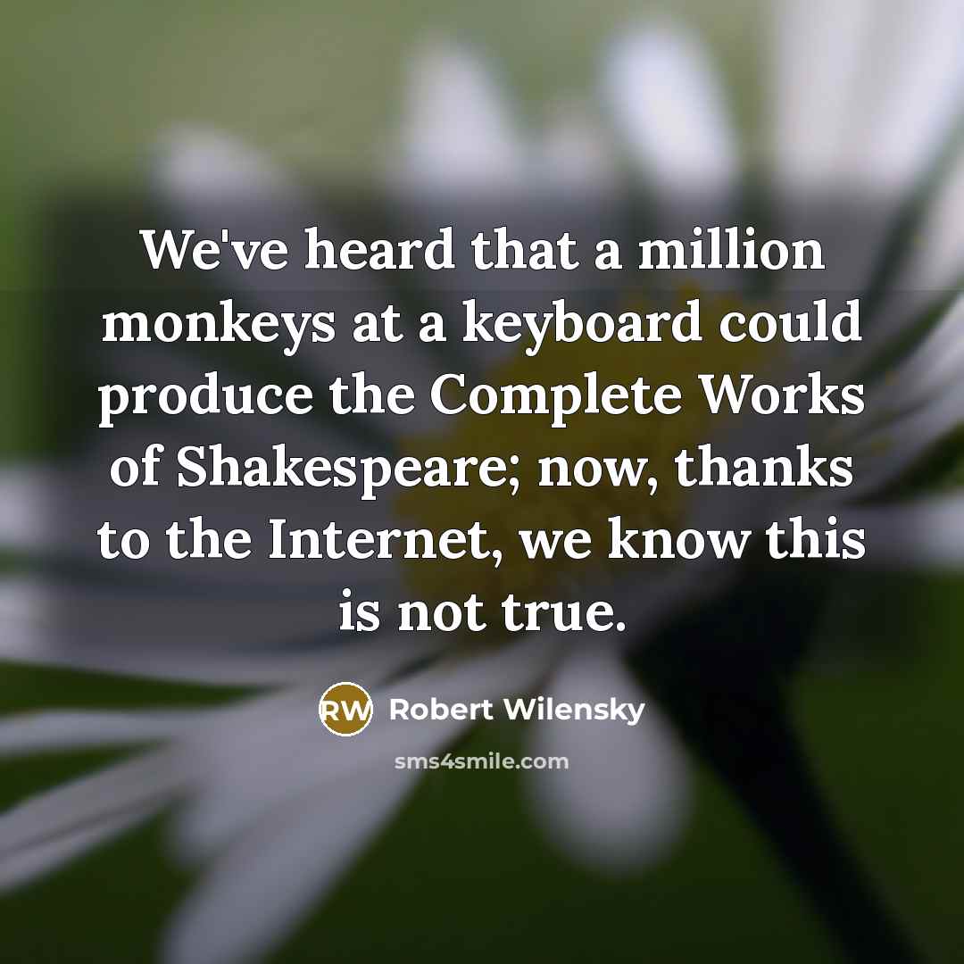 “We've heard that a million monkeys at a keyboard could…” quote by Robert Wilensky