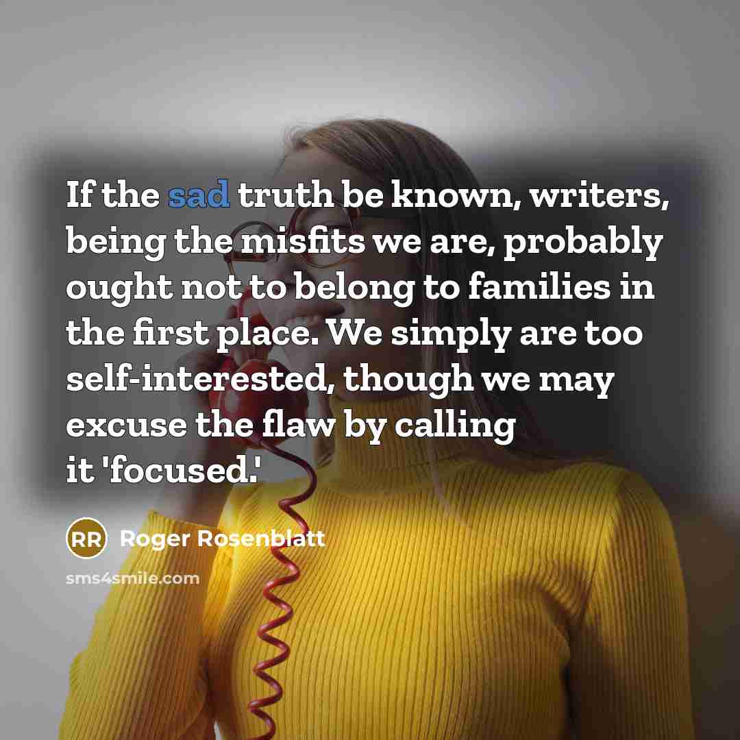 “If the sad truth be known, writers, being the misfits…” quote by Roger Rosenblatt