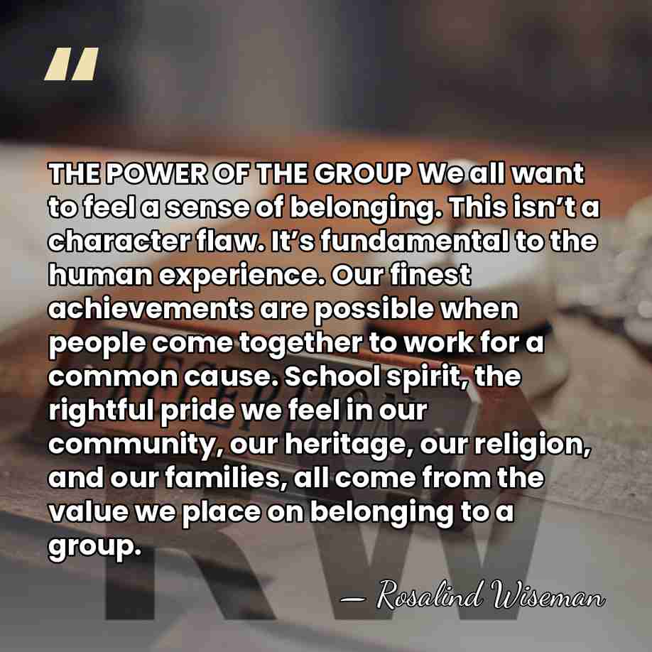 THE POWER OF THE GROUP We all want to feel a sense&hellip; - Rosalind Wiseman