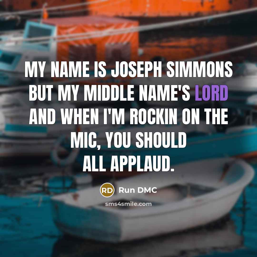 “My name is Joseph Simmons but my middle name's Lord…” quote by Run DMC