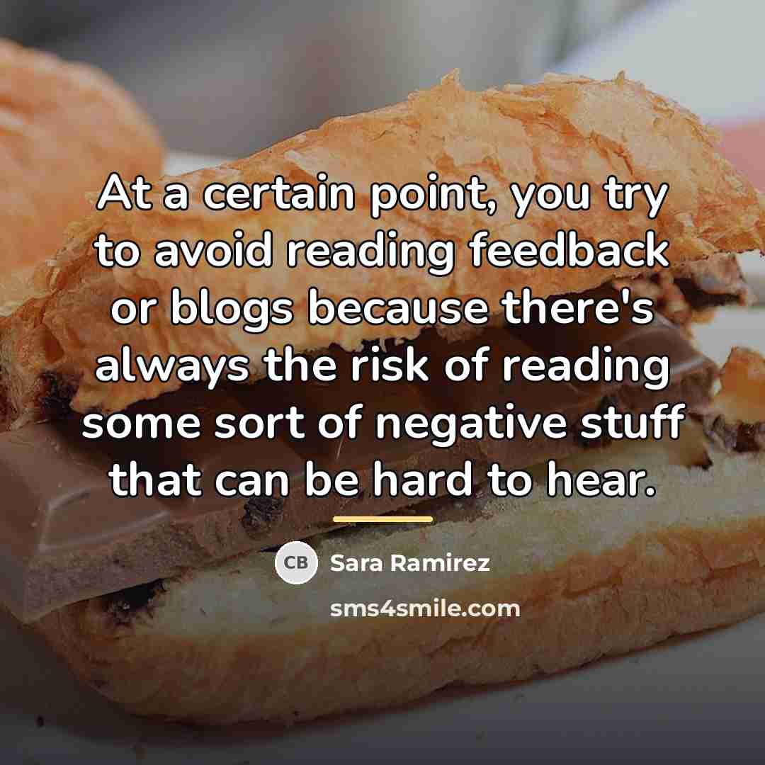“At a certain point, you try to avoid reading feedback…” quote by Sara Ramirez