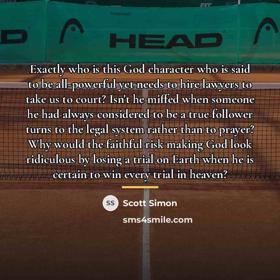 “Exactly who is this God character who is said to…” quote by Scott Simon