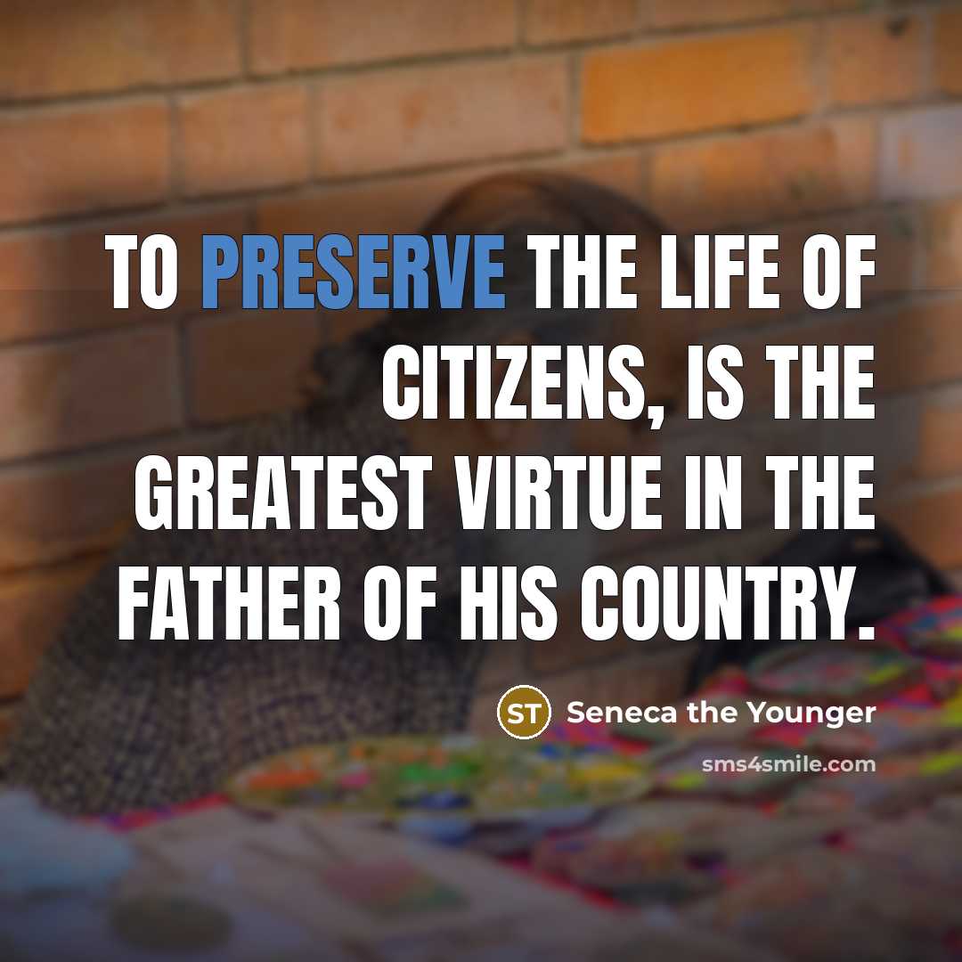 “To preserve the life of citizens, is the greatest virtue…” quote by Seneca the Younger