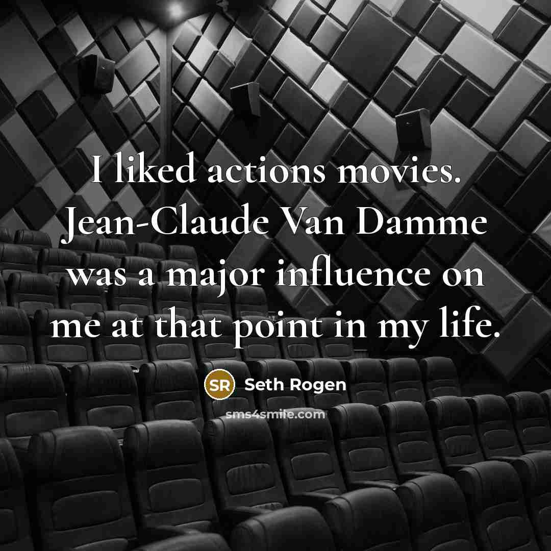 “I liked actions movies. Jean-Claude Van Damme was a major…” quote by Seth Rogen