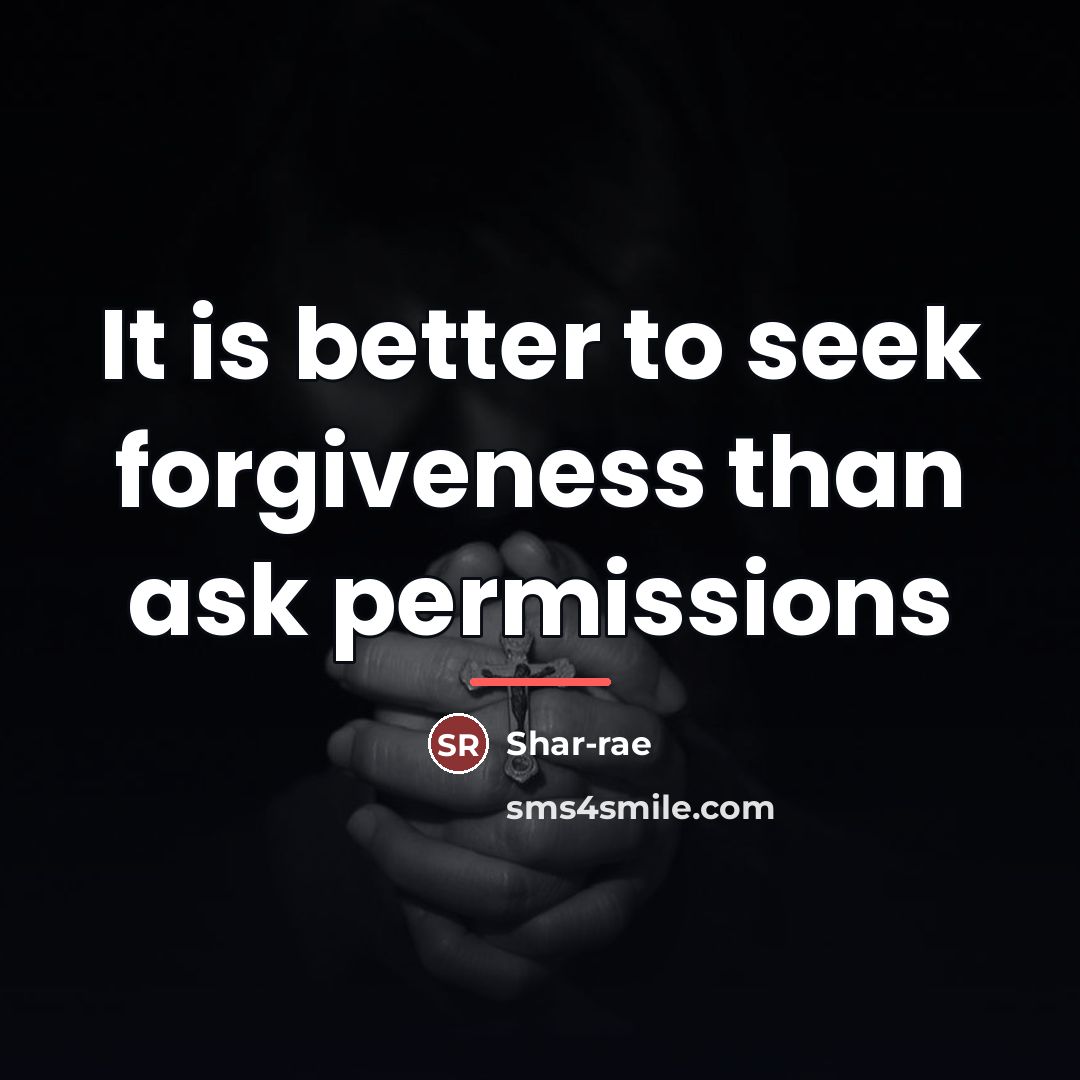 “It is better to seek forgiveness than ask permissions…” quote by Shar-rae