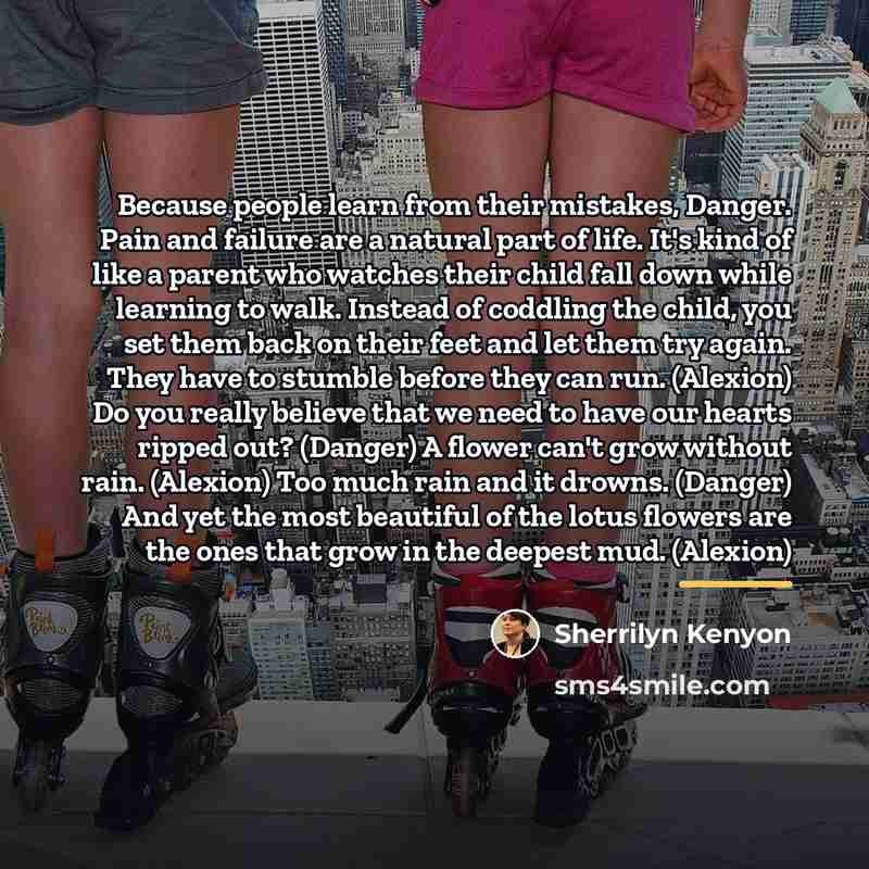 “Because people learn from their mistakes, Danger. Pain and failure…” quote by Sherrilyn Kenyon