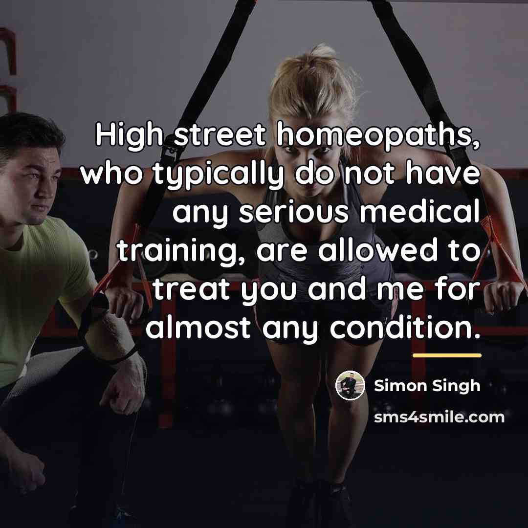 “High street homeopaths, who typically do not have any serious…” quote by Simon Singh