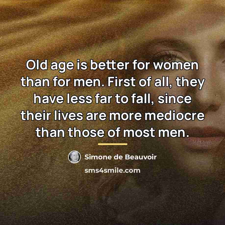 “Old age is better for women than for men. First…” quote by Simone de Beauvoir