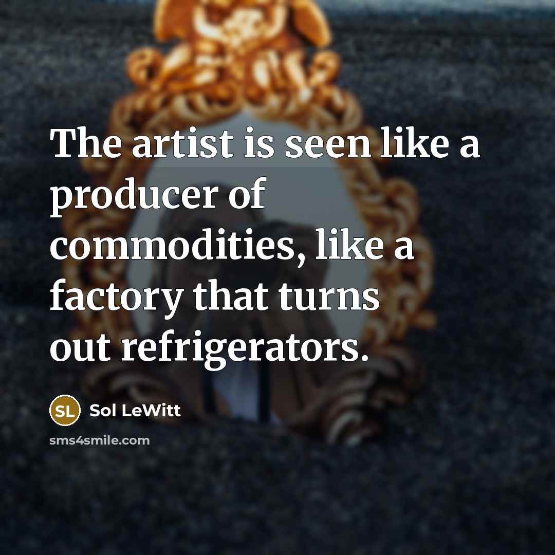 “The artist is seen like a producer of commodities, like…” quote by Sol LeWitt