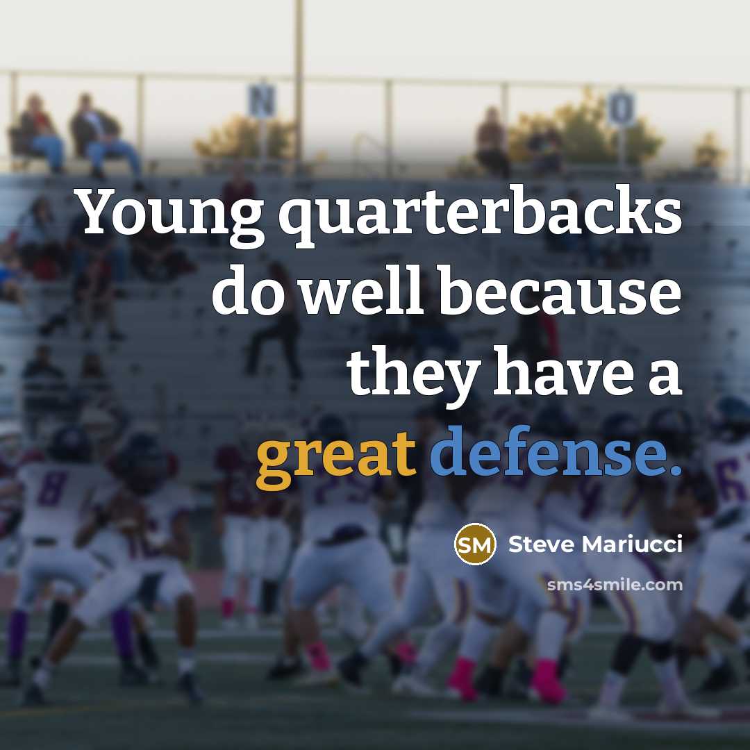 “Young quarterbacks do well because they have a great defense.…” quote by Steve Mariucci