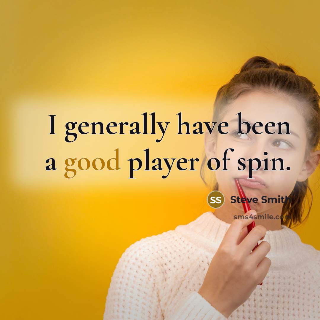 “I generally have been a good player of spin.…” quote by Steve Smith
