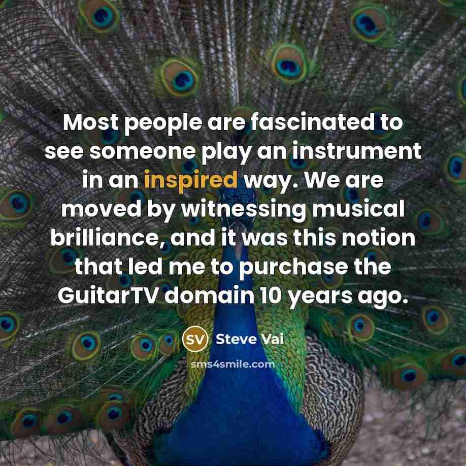 “Most people are fascinated to see someone play an instrument…” quote by Steve Vai