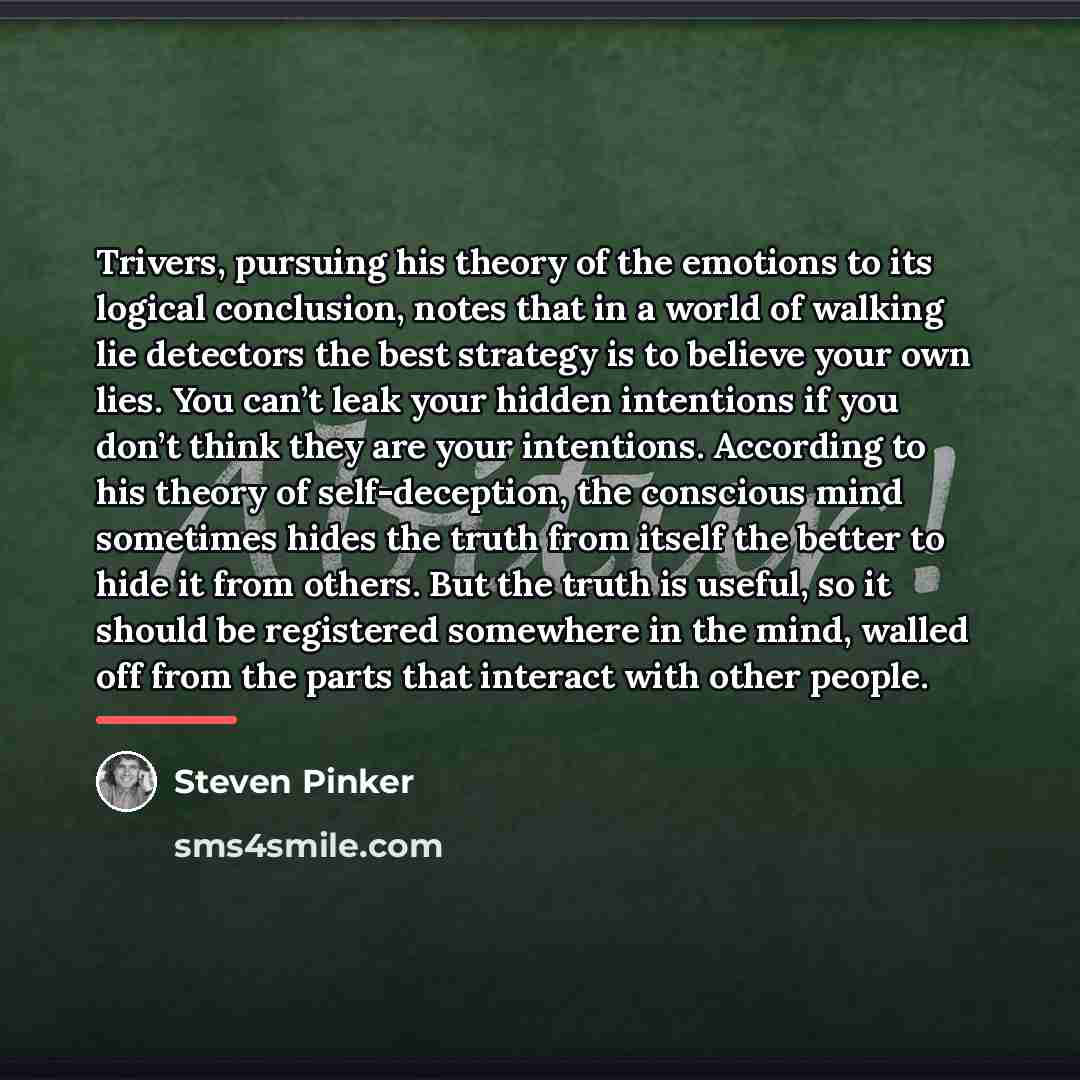 “Trivers, pursuing his theory of the emotions to its logical…” quote by Steven Pinker
