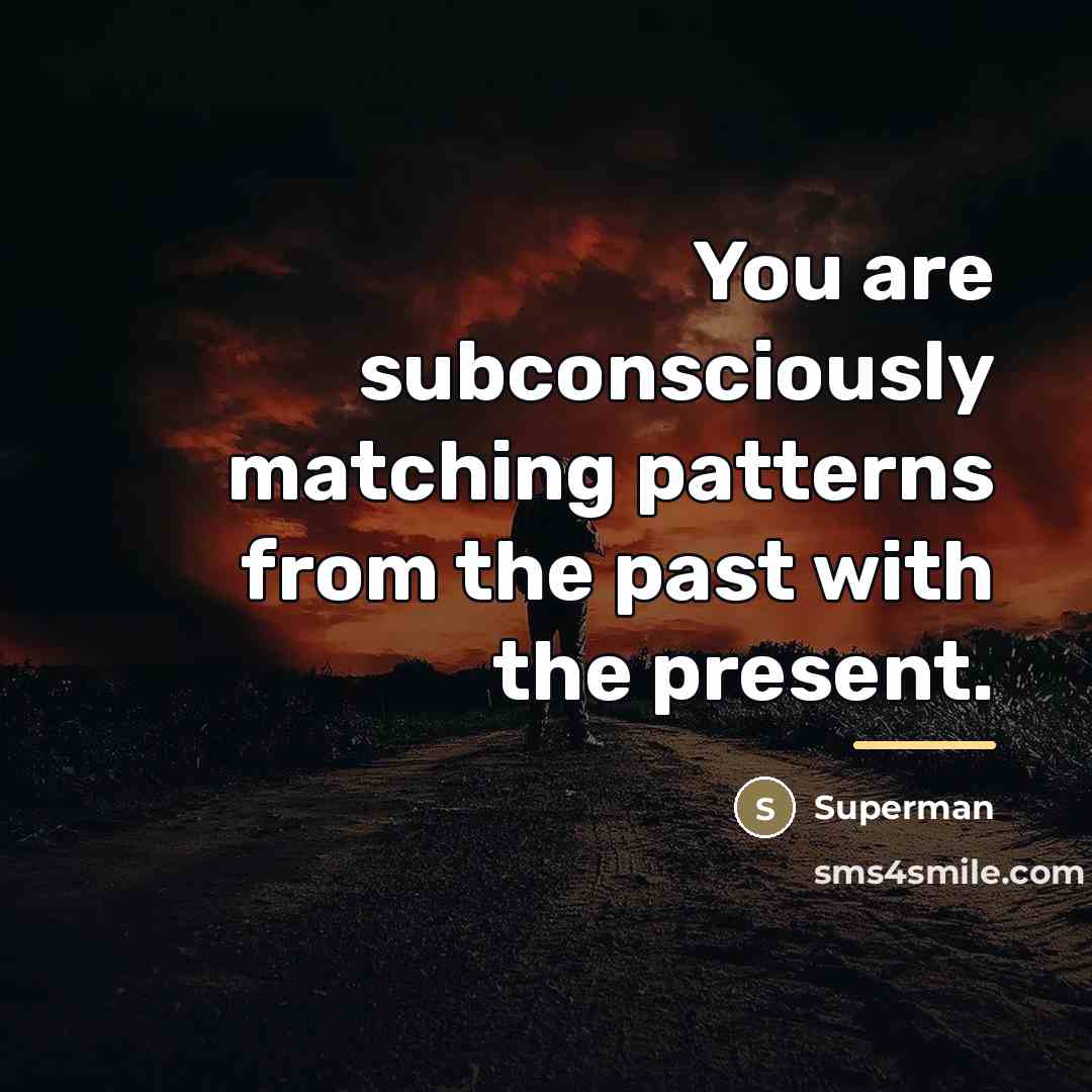 “You are subconsciously matching patterns from the past with the…” quote by Superman