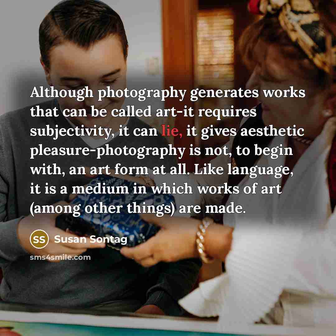 “Although photography generates works that can be called art-it requires…” quote by Susan Sontag
