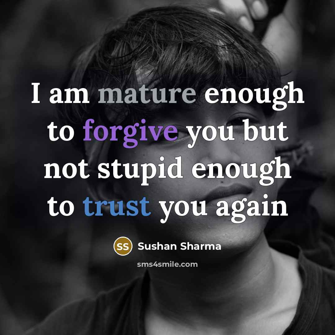“I am mature enough to forgive you but not stupid…” quote by Sushan Sharma
