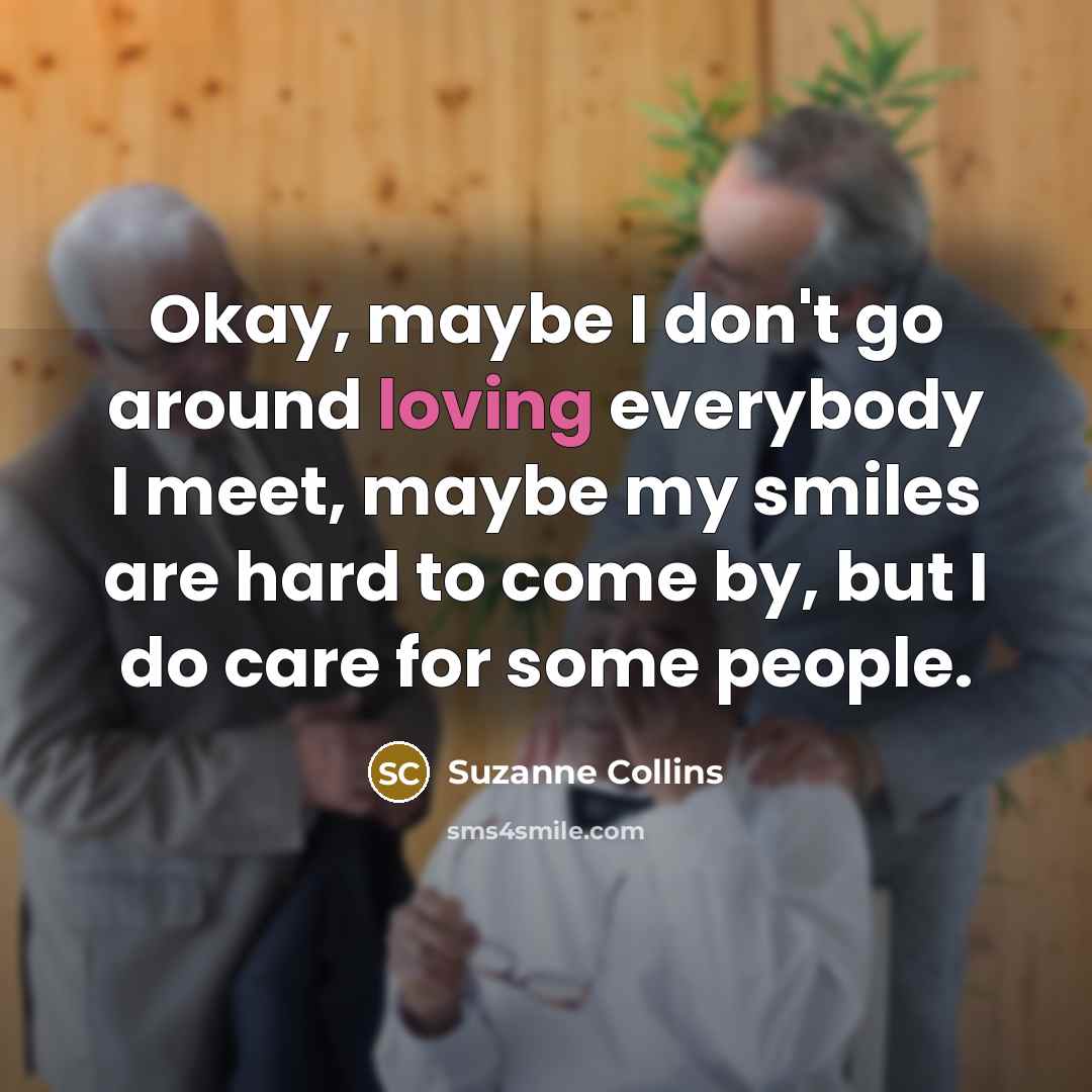 “Okay, maybe I don't go around loving everybody I meet,…” quote by Suzanne Collins